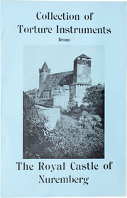 "COLLECTION OF TORTURE INSTRUMENTS FROM THE ROYAL CASTLE NUREMBERG" 1893